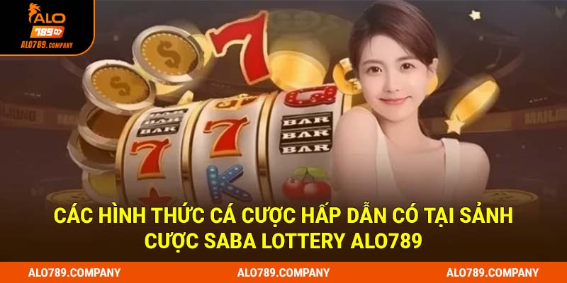 Các hình thức cá cược hấp dẫn có tại sảnh cược Saba Lottery Alo789