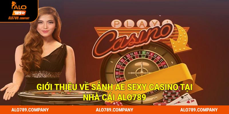 Giới thiệu về sảnh AE Sexy Casino tại nhà cái Alo789