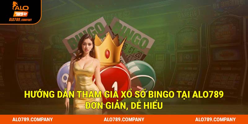Xổ Số Bingo - Sân Chơi Số 1, Thưởng Siêu Tốc Alo789 2 Hướng dẫn tham gia xổ số Bingo tại Alo789 đơn giản, dễ hiểu