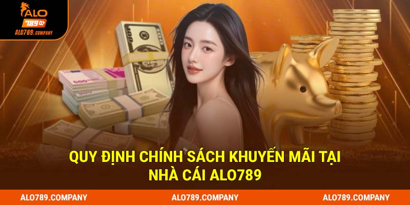 Điều Khoản Sử Dụng Alo789 - Nội Dung Cập Nhật Mới Nhất 3 Quy định chính sách khuyến mãi tại nhà cái Alo789